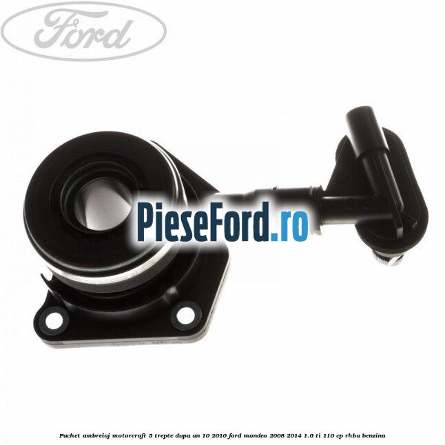 Pachet ambreiaj Motorcraft 5 trepte dupa an 10/2010 Ford Mondeo 2008-2014 1.6 Ti 110 cp RHBA benzina