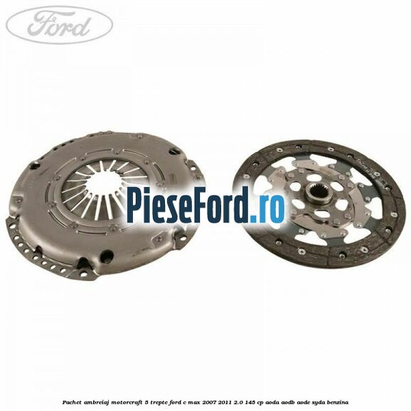 Pachet ambreiaj Motorcraft 5 trepte Ford C-Max 2007-2011 2.0 145 cp AODA, AODB, AODE, SYDA benzina