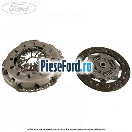 Pachet ambreiaj Motorcraft 5 trepte Ford Fiesta 2002-2005 ST150 150 cp N4JB benzina