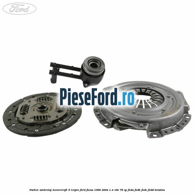 Pachet ambreiaj Motorcraft 5 trepte Ford Focus 1998-2004 1.4 16V 75 cp FXDA, FXDB, FXDC, FXDD benzina