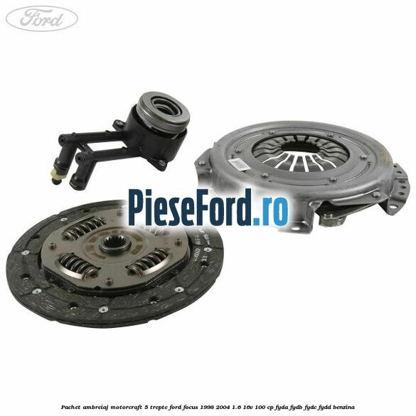 Pachet ambreiaj Motorcraft 5 trepte Ford Focus 1998-2004 1.6 16V 100 cp FYDA, FYDB, FYDC, FYDD benzina