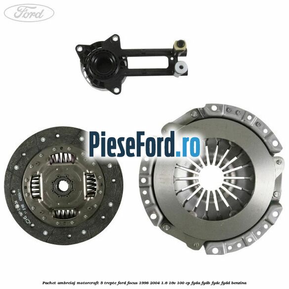 Pachet ambreiaj Motorcraft 5 trepte Ford Focus 1998-2004 1.6 16V 100 cp FYDA, FYDB, FYDC, FYDD benzina