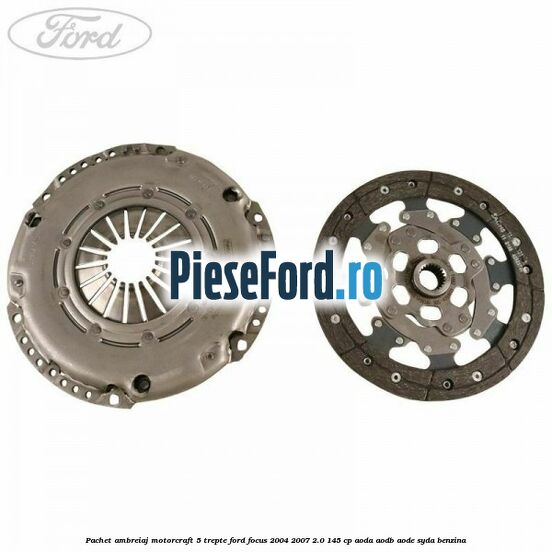 Pachet ambreiaj Motorcraft 5 trepte Ford Focus 2004-2007 2.0 145 cp AODA, AODB, AODE, SYDA benzina