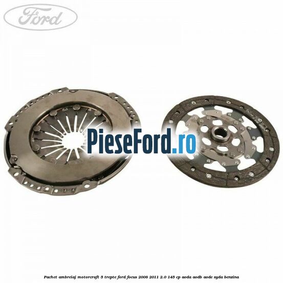 Pachet ambreiaj Motorcraft 5 trepte Ford Focus 2008-2011 2.0 145 cp Pachet ambreiaj Motorcraft 5 trepte Ford Focus 2008-2011 2.0 145 cp AODA, AODB, AODE, SYDA benzina