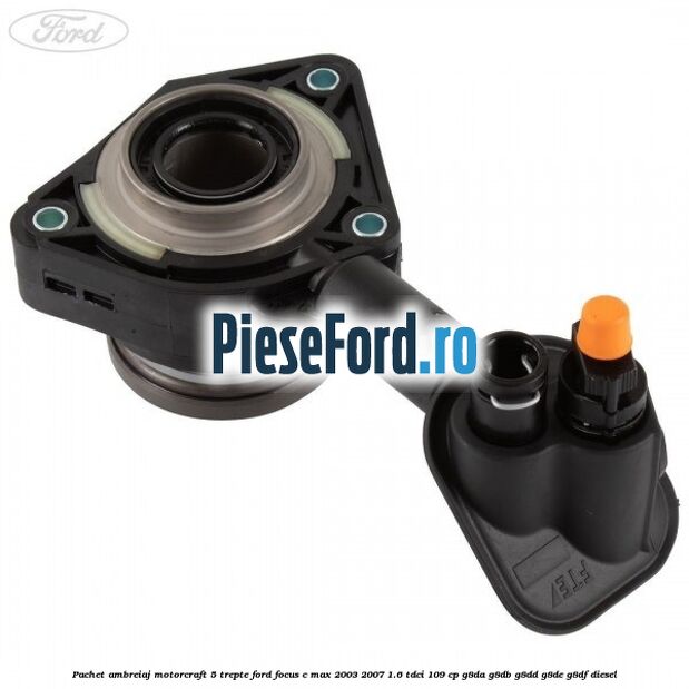 Pachet ambreiaj Motorcraft 5 trepte Ford Focus C-Max 2003-2007 1.6 TDCi 109 cp Pachet ambreiaj Motorcraft 5 trepte Ford Focus C-Max 2003-2007 1.6 TDCi 109 cp G8DA, G8DB, G8DD, G8DE, G8DF diesel
