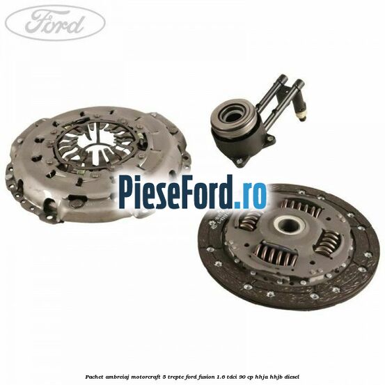Pachet ambreiaj Motorcraft 5 trepte Ford Fusion 1.6 TDCi 90 cp HHJA, HHJB diesel