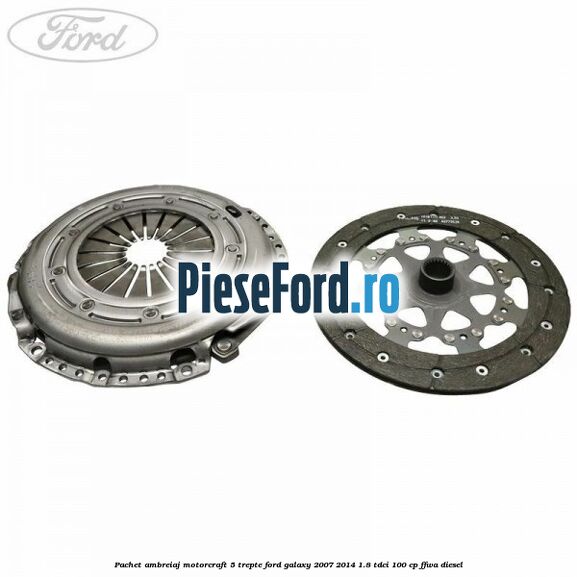 Pachet ambreiaj Motorcraft 5 trepte Ford Galaxy 2007-2014 1.8 TDCi 100 cp FFWA diesel