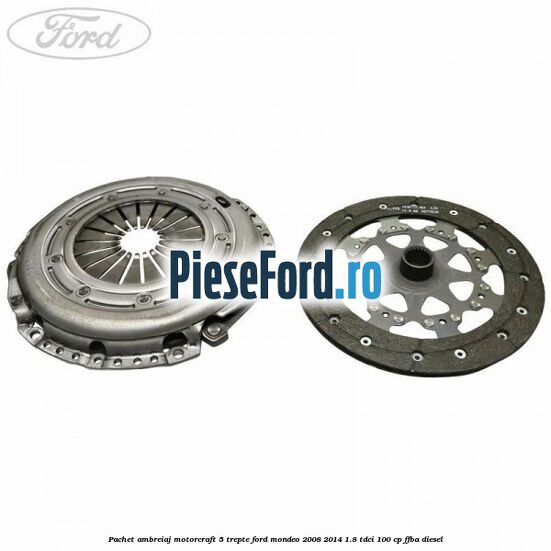 Pachet ambreiaj Motorcraft 5 trepte Ford Mondeo 2008-2014 1.8 TDCi 100 cp FFBA diesel