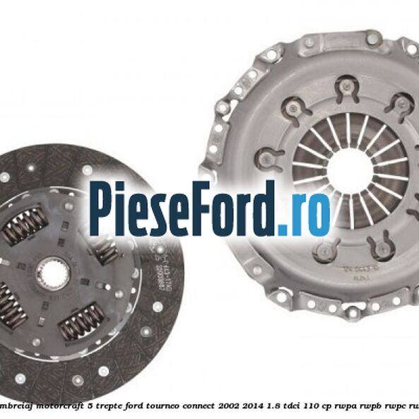 Pachet ambreiaj Motorcraft 5 trepte Ford Tourneo Connect 2002-2014 1.8 TDCi 110 cp Pachet ambreiaj Motorcraft 5 trepte Ford Tourneo Connect 2002-2014 1.8 TDCi 110 cp RWPA, RWPB, RWPC, RWPD diesel