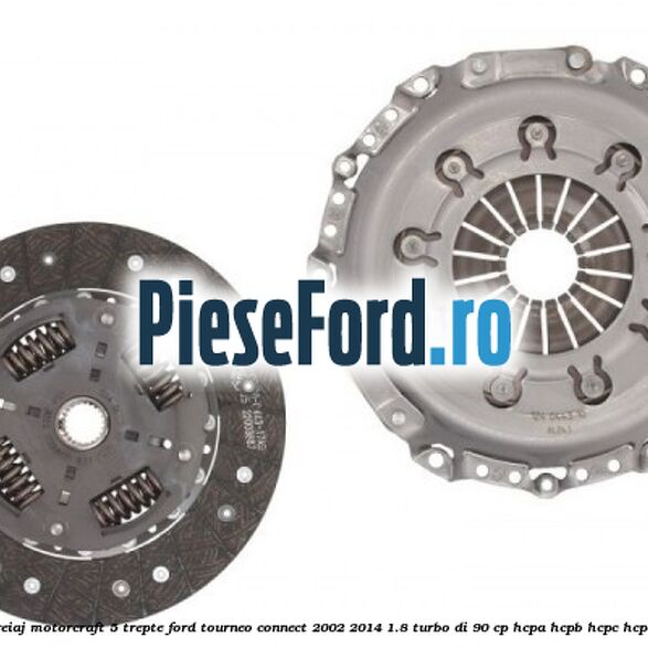 Pachet ambreiaj Motorcraft 5 trepte Ford Tourneo Connect 2002-2014 1.8 Turbo Di 90 cp HCPA, HCPB, HCPC, HCPD, P9PA diesel