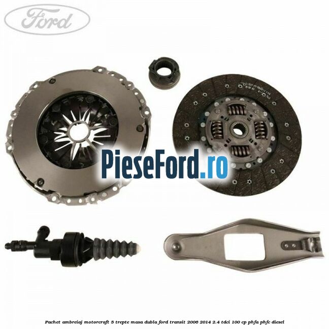 Pachet ambreiaj Motorcraft 5 trepte masa dubla Ford Transit 2006-2014 2.4 TDCi 100 cp PHFA, PHFC diesel