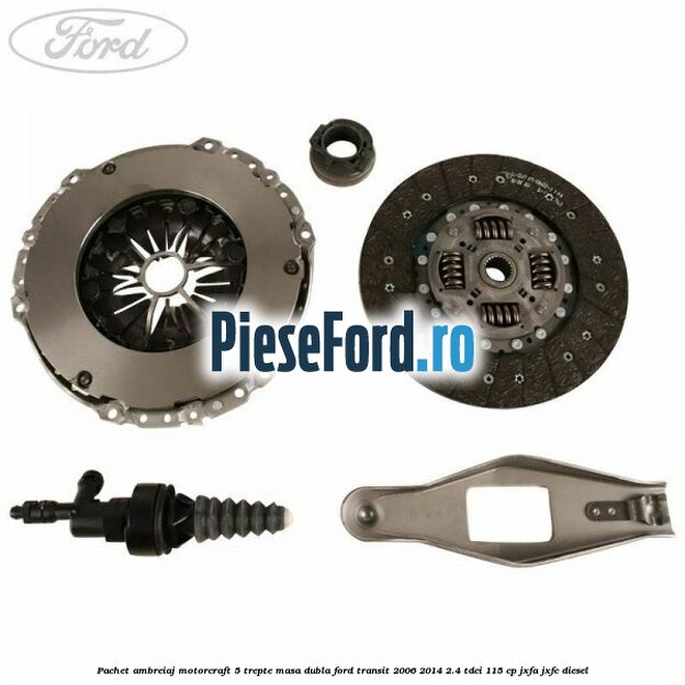 Pachet ambreiaj Motorcraft 5 trepte masa dubla Ford Transit 2006-2014 2.4 TDCi 115 cp JXFA, JXFC diesel