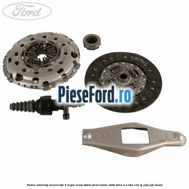 Pachet ambreiaj Motorcraft 5 trepte masa dubla Ford Transit 2006-2014 2.4 TDCi 115 cp JXFA, JXFC diesel