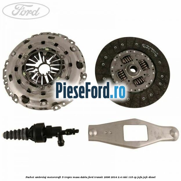 Pachet ambreiaj Motorcraft 5 trepte masa dubla Ford Transit 2006-2014 2.4 TDCi 115 cp JXFA, JXFC diesel