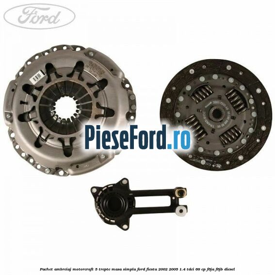 Pachet ambreiaj Motorcraft 5 trepte masa simpla Ford Fiesta 2002-2005 1.4 TDCi 68 cp