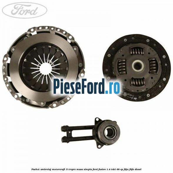 Pachet ambreiaj Motorcraft 5 trepte masa simpla Ford Fusion 1.4 TDCi 68 cp Pachet ambreiaj Motorcraft 5 trepte masa simpla Ford Fusion 1.4 TDCi 68 cp F6JA, F6JB diesel