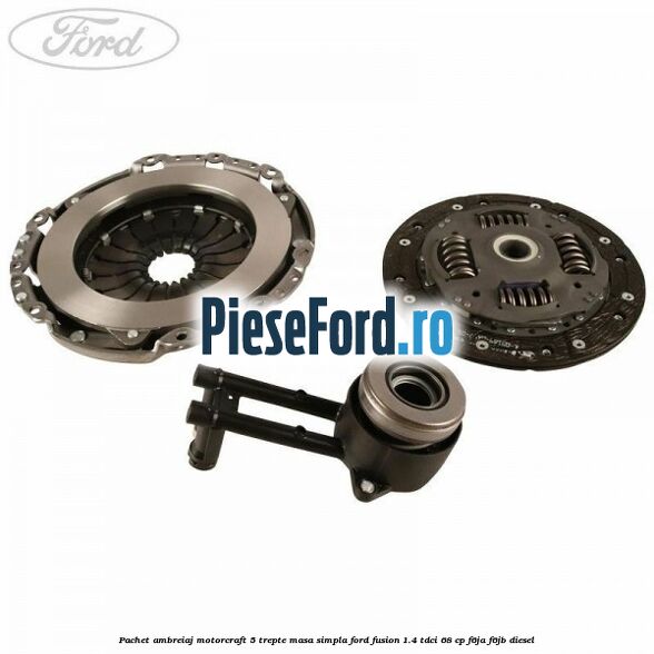 Pachet ambreiaj Motorcraft 5 trepte masa simpla Ford Fusion 1.4 TDCi 68 cp Pachet ambreiaj Motorcraft 5 trepte masa simpla Ford Fusion 1.4 TDCi 68 cp F6JA, F6JB diesel