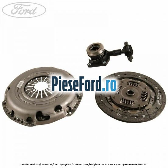 Pachet ambreiaj Motorcraft 5 trepte pana in an 09/2010 Ford Focus 2004-2007 1.4 80 cp ASDA, ASDB benzina