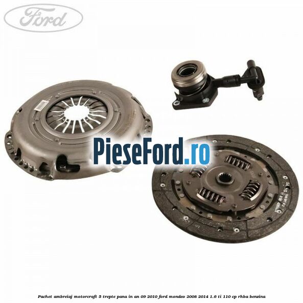 Pachet ambreiaj Motorcraft 5 trepte pana in an 09/2010 Ford Mondeo 2008-2014 1.6 Ti 110 cp RHBA benzina