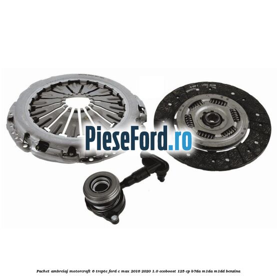 Pachet ambreiaj Motorcraft 6 trepte Ford C-Max 2016-2020 1.0 EcoBoost 125 cp B7DA, M1DA, M1DD benzina