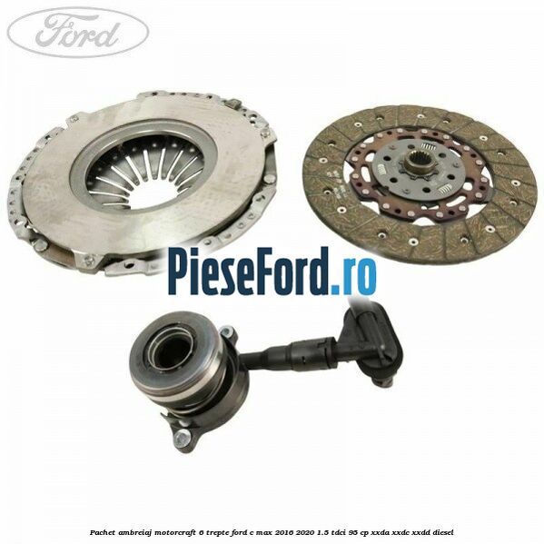 Pachet ambreiaj Motorcraft 6 trepte Ford C-Max 2016-2020 1.5 TDCi 95 cp Pachet ambreiaj Motorcraft 6 trepte Ford C-Max 2016-2020 1.5 TDCi 95 cp XXDA, XXDC, XXDD diesel