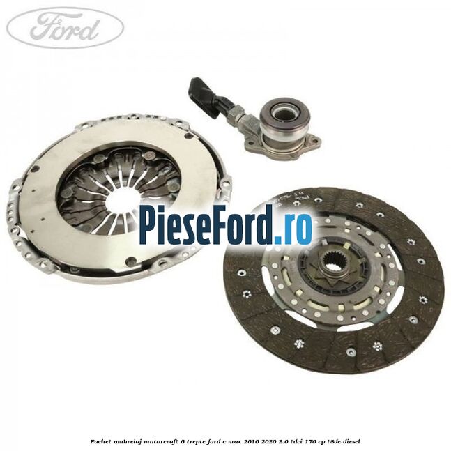 Pachet ambreiaj Motorcraft 6 trepte Ford C-Max 2016-2020 2.0 TDCi 170 cp T8DE diesel