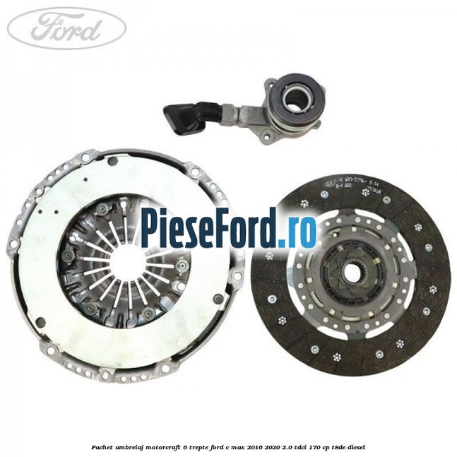 Pachet ambreiaj Motorcraft 6 trepte Ford C-Max 2016-2020 2.0 TDCi 170 cp T8DE diesel