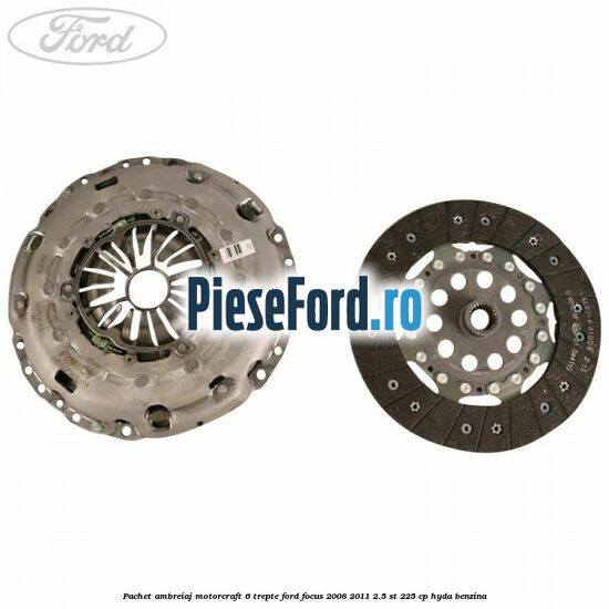 Pachet ambreiaj Motorcraft 6 trepte Ford Focus 2008-2011 2.5 ST 225 cp HYDA benzina