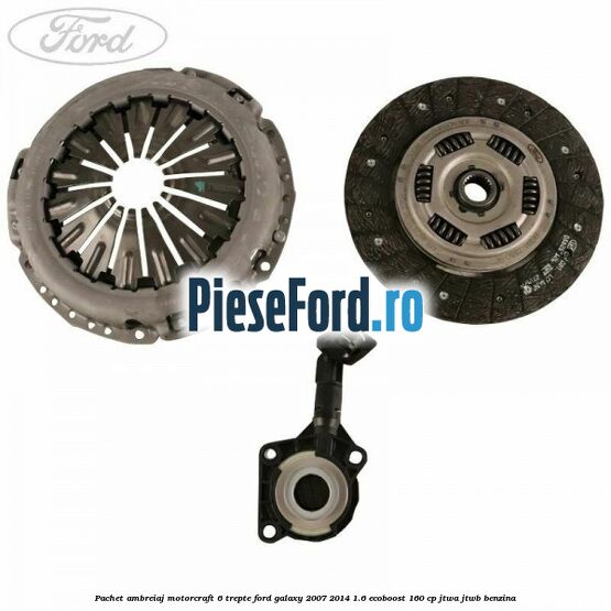 Pachet ambreiaj Motorcraft 6 trepte Ford Galaxy 2007-2014 1.6 EcoBoost 160 cp