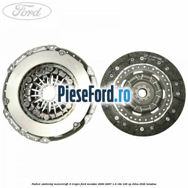 Pachet ambreiaj Motorcraft 6 trepte Ford Mondeo 2000-2007 1.8 16V 125 cp CHBA, CHBB benzina