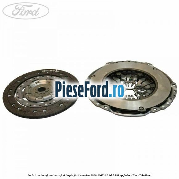 Pachet ambreiaj Motorcraft 6 trepte Ford Mondeo 2000-2007 2.0 TDCi 131 cp FMBA, N7BA, N7BB diesel