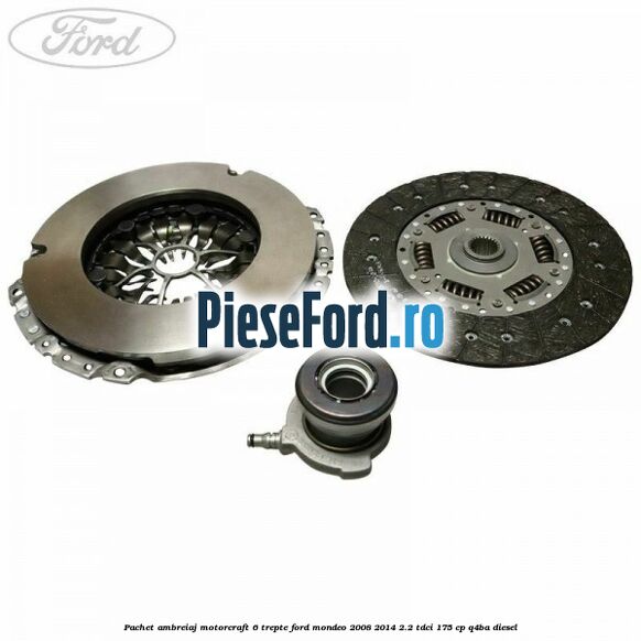Pachet ambreiaj Motorcraft 6 trepte Ford Mondeo 2008-2014 2.2 TDCi 175 cp Q4BA diesel