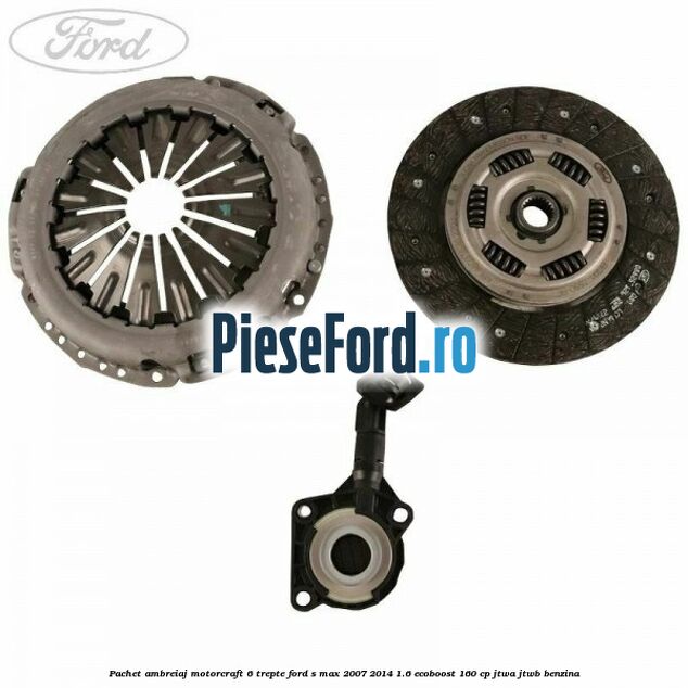 Pachet ambreiaj Motorcraft 6 trepte Ford S-Max 2007-2014 1.6 EcoBoost 160 cp
