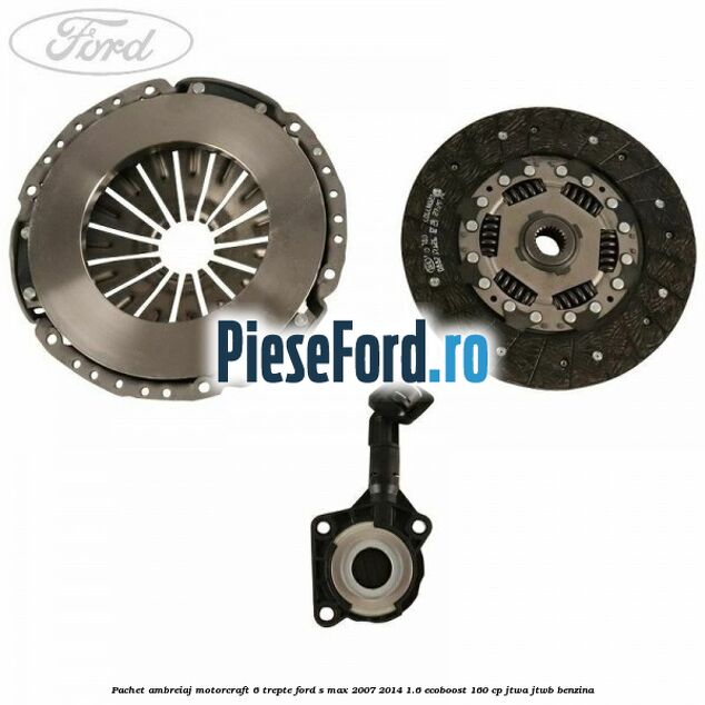 Pachet ambreiaj Motorcraft 6 trepte Ford S-Max 2007-2014 1.6 EcoBoost 160 cp JTWA, JTWB benzina