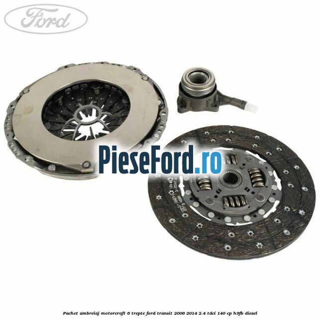 Pachet ambreiaj Motorcraft 6 trepte Ford Transit 2006-2014 2.4 TDCi 140 cp Pachet ambreiaj Motorcraft 6 trepte Ford Transit 2006-2014 2.4 TDCi 140 cp H9FB diesel