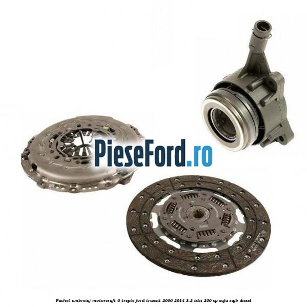 Pachet ambreiaj Motorcraft 6 trepte Ford Transit 2006-2014 3.2 TDCi 200 cp SAFA, SAFB diesel