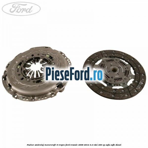 Pachet ambreiaj Motorcraft 6 trepte Ford Transit 2006-2014 3.2 TDCi 200 cp SAFA, SAFB diesel