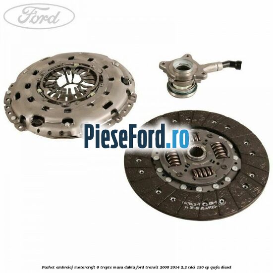 Pachet ambreiaj Motorcraft 6 trepte masa dubla Ford Transit 2006-2014 2.2 TDCi 130 cp QWFA diesel