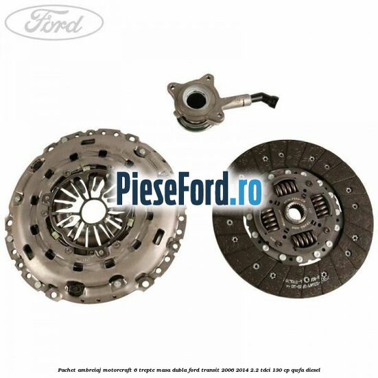 Pachet ambreiaj Motorcraft 6 trepte masa dubla Ford Transit 2006-2014 2.2 TDCi 130 cp QWFA diesel