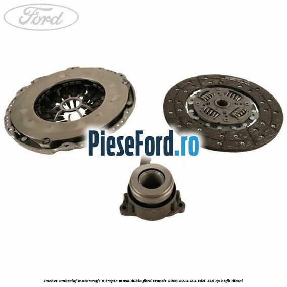 Pachet ambreiaj Motorcraft 6 trepte masa dubla Ford Transit 2006-2014 2.4 TDCi 140 cp H9FB diesel