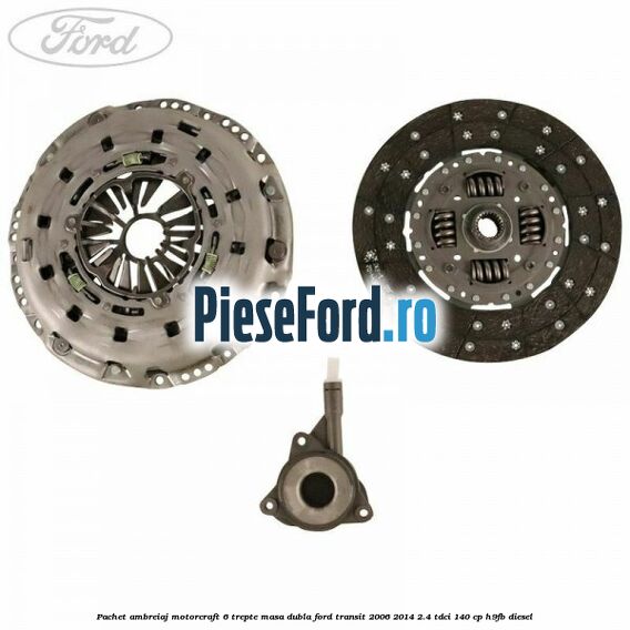 Pachet ambreiaj Motorcraft 6 trepte masa dubla Ford Transit 2006-2014 2.4 TDCi 140 cp H9FB diesel