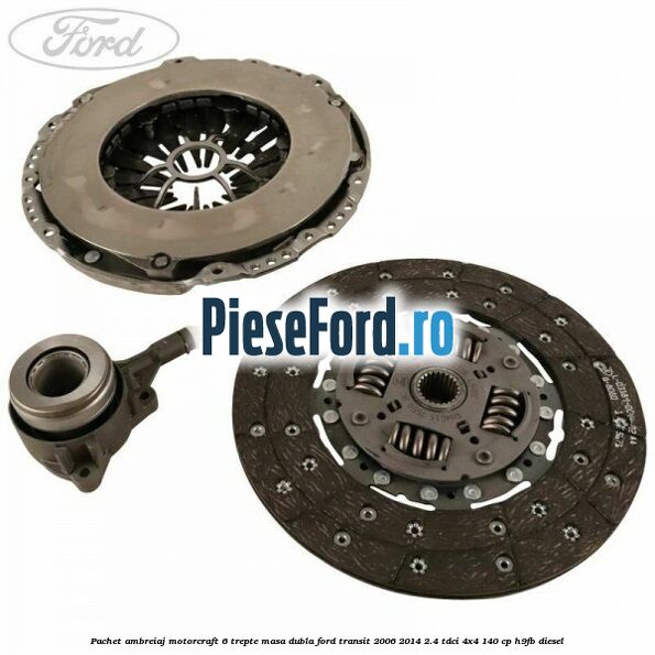 Pachet ambreiaj Motorcraft 6 trepte masa dubla Ford Transit 2006-2014 2.4 TDCi 4x4 140 cp H9FB diesel
