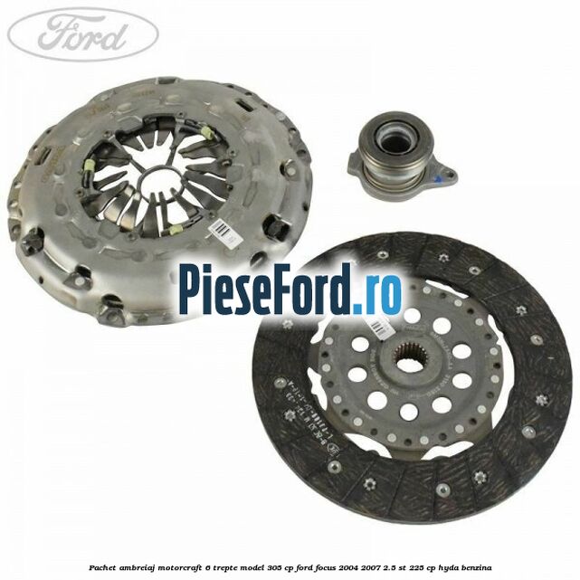 Pachet ambreiaj Motorcraft 6 trepte model 305 cp Ford Focus 2004-2007 2.5 ST 225 cp