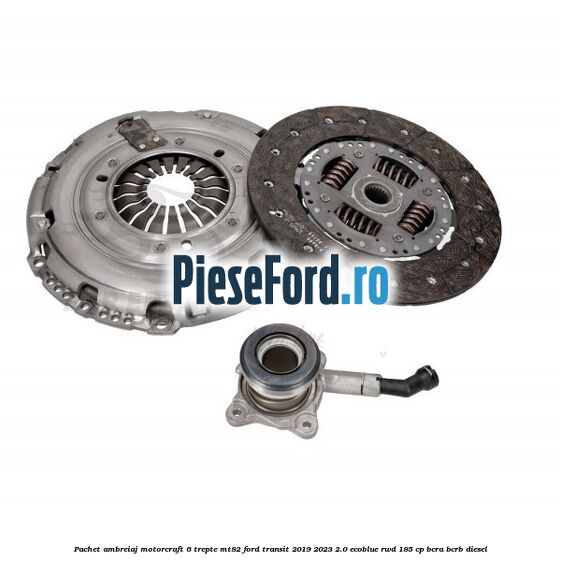 Pachet ambreiaj Motorcraft 6 trepte MT82 Ford Transit 2019-2023 2.0 EcoBlue RWD 185 cp BCRA, BCRB diesel