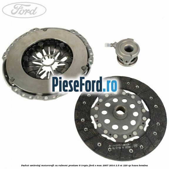 Pachet ambreiaj Motorcraft cu rulment presiune 6 trepte Ford S-Max 2007-2014 2.5 ST 220 cp HUWA benzina