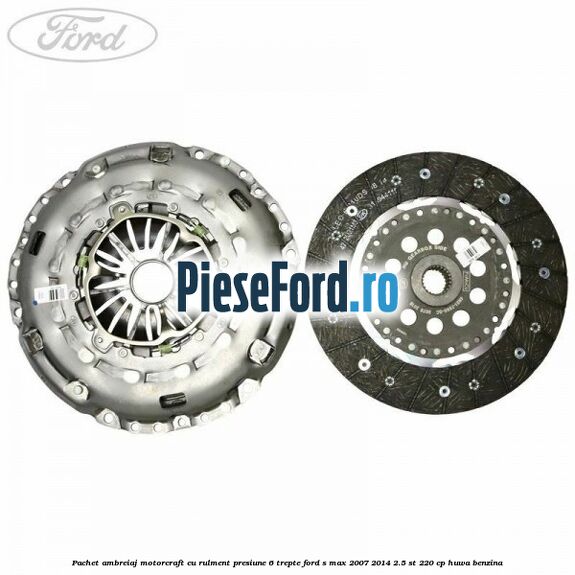 Pachet ambreiaj Motorcraft cu rulment presiune 6 trepte Ford S-Max 2007-2014 2.5 ST 220 cp HUWA benzina