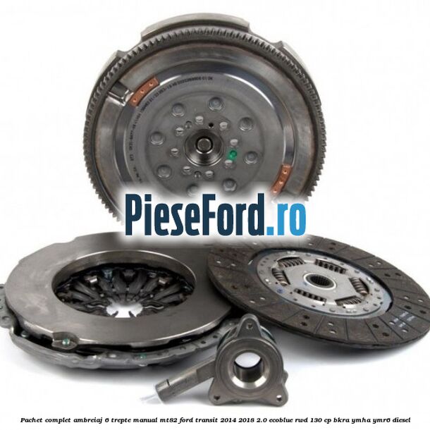 Pachet complet ambreiaj 6 trepte manual MT82 Ford Transit 2014-2018 2.0 EcoBlue RWD 130 cp Pachet complet ambreiaj 6 trepte manual MT82 Ford Transit 2014-2018 2.0 EcoBlue RWD 130 cp BKRA, YMHA, YMR6 diesel