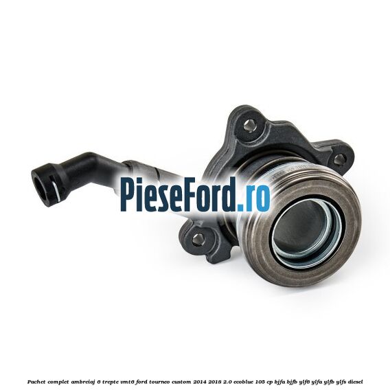 Pachet complet ambreiaj 6 trepte VMT6 Ford Tourneo Custom 2014-2018 2.0 EcoBlue 105 cp BJFA, BJFB, YLF6, YLFA, YLFB, YLFS diesel