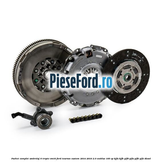 Pachet complet ambreiaj 6 trepte VMT6 Ford Tourneo Custom 2014-2018 2.0 EcoBlue 105 cp
