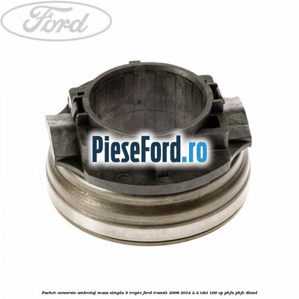 Pachet conversie ambreiaj masa simpla 5 trepte Ford Transit 2006-2014 2.4 TDCi 100 cp PHFA, PHFC diesel